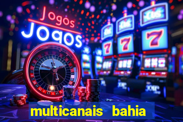 multicanais bahia ao vivo